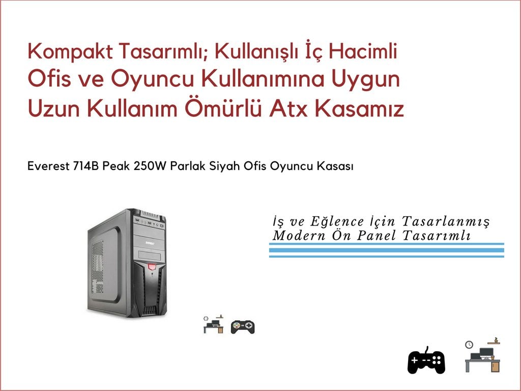 Everest 714B Peak-250W Siyah 2Sata+20+4 Pin Ofis Oyuncu Kasası